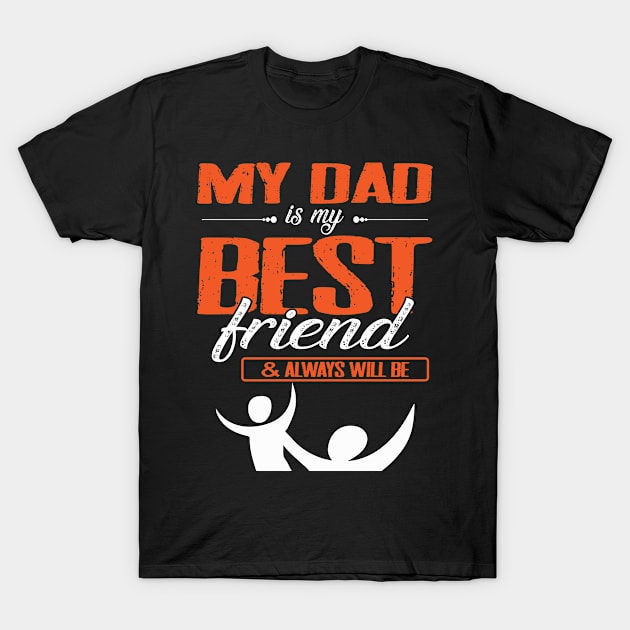 My Dad Is My Best Friend And Always Will Be Father Daddy T-Shirt by bakhanh123